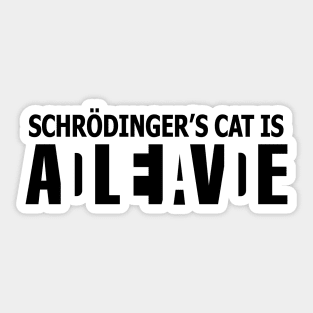 Schrödinger's cat is ADLEIAVDE Sticker